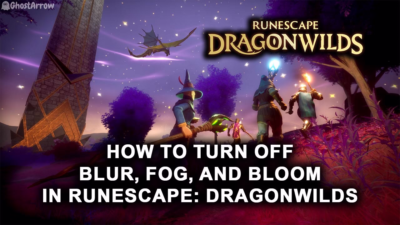 How to Turn Off Blur, Fog, and Bloom in RuneScape Dragonwilds